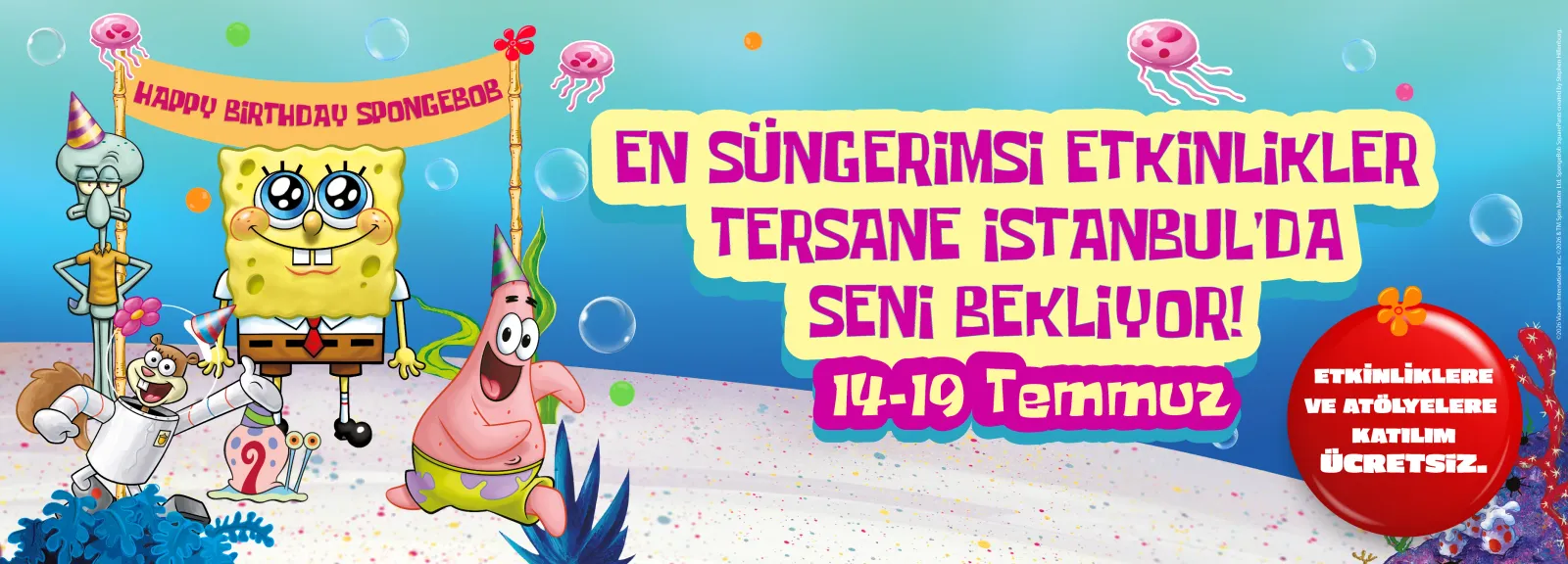 En süngerimsi etkinlikler Tersane İstanbul'da seni bekliyor! 14-19 Temmuz — Happy Birthday SpongeBob!